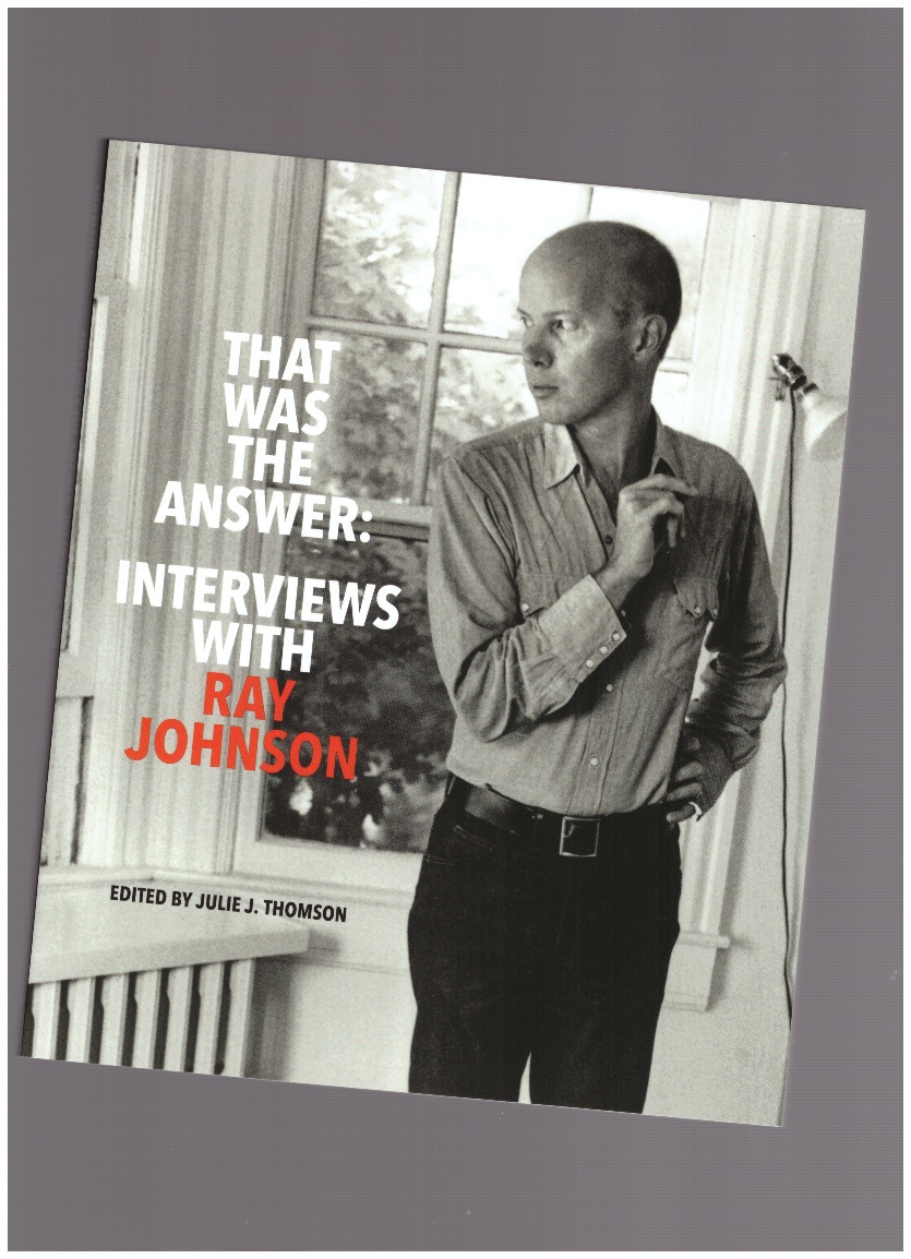 JOHNSON, Ray - That Was The Answer: Interviews with Ray Johnson